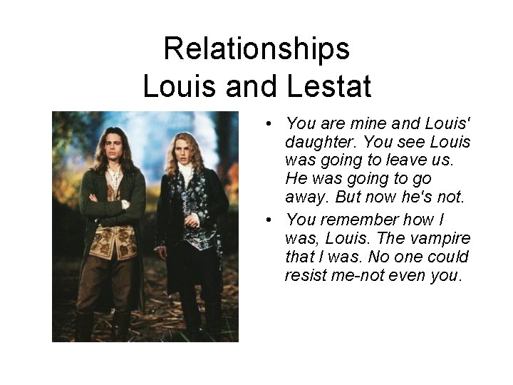 Relationships Louis and Lestat • You are mine and Louis' daughter. You see Louis Relationships Louis and Lestat • You are mine and Louis' daughter. You see Louis