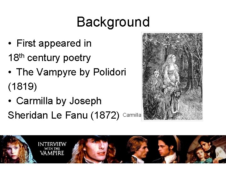 Background • First appeared in 18 th century poetry • The Vampyre by Polidori Background • First appeared in 18 th century poetry • The Vampyre by Polidori