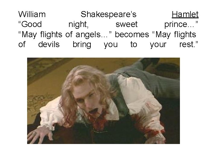 William Shakespeare’s Hamlet “Good night, sweet prince…” “May flights of angels…” becomes “May flights William Shakespeare’s Hamlet “Good night, sweet prince…” “May flights of angels…” becomes “May flights