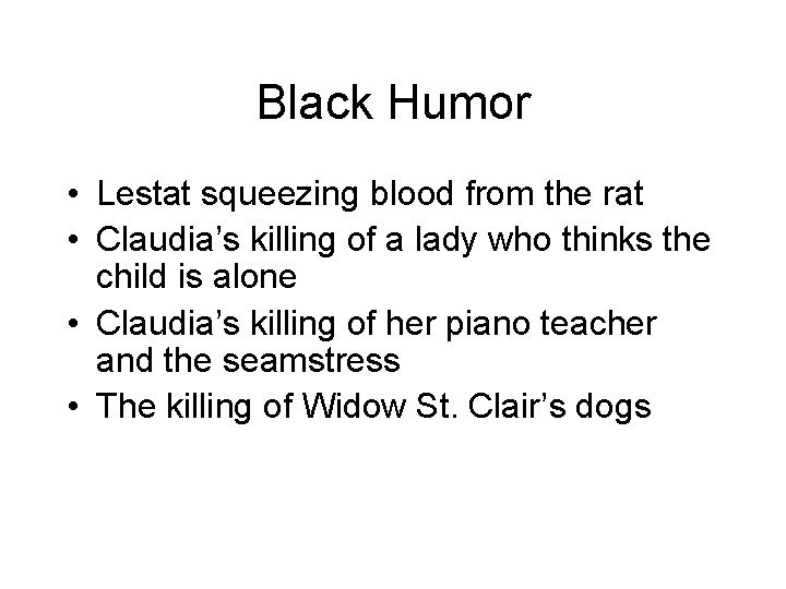Black Humor • Lestat squeezing blood from the rat • Claudia’s killing of a Black Humor • Lestat squeezing blood from the rat • Claudia’s killing of a