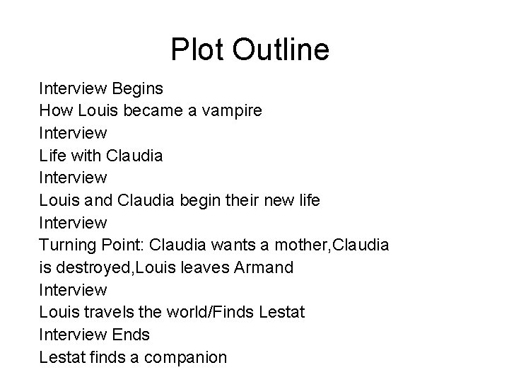 Plot Outline Interview Begins How Louis became a vampire Interview Life with Claudia Interview Plot Outline Interview Begins How Louis became a vampire Interview Life with Claudia Interview