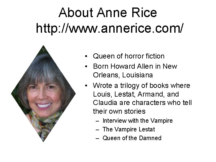 About Anne Rice http: //www. annerice. com/ • Queen of horror fiction • Born About Anne Rice http: //www. annerice. com/ • Queen of horror fiction • Born