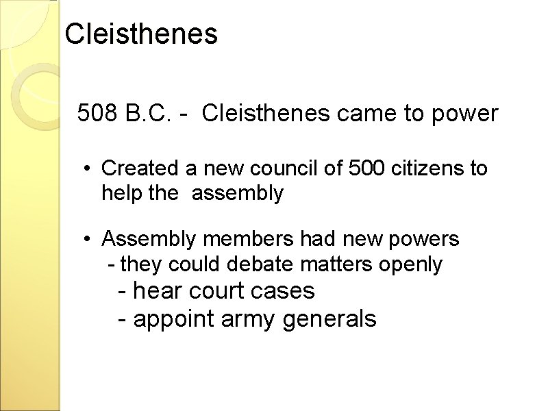 Cleisthenes 508 B. C. - Cleisthenes came to power • Created a new council