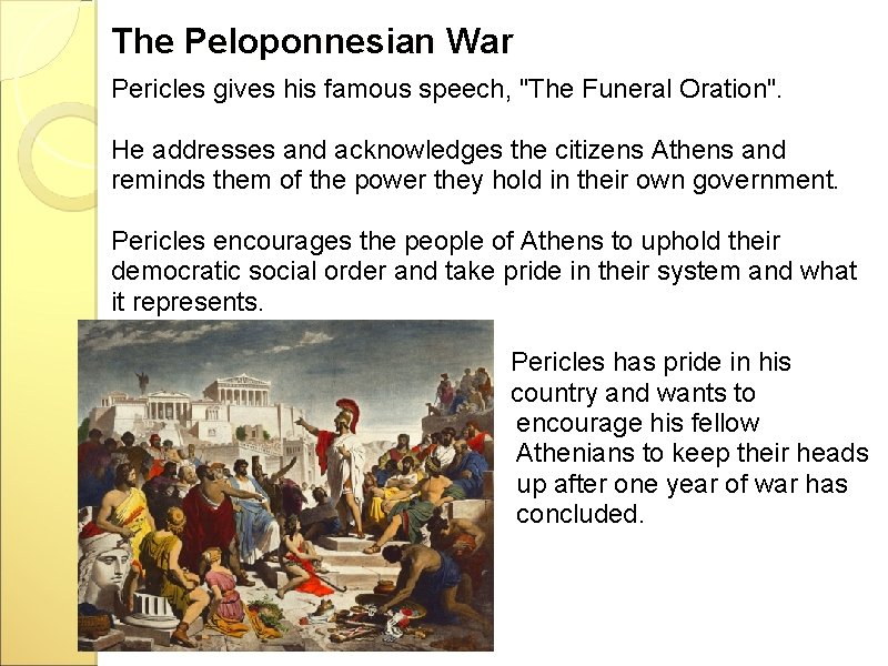 The Peloponnesian War Pericles gives his famous speech, "The Funeral Oration". He addresses and