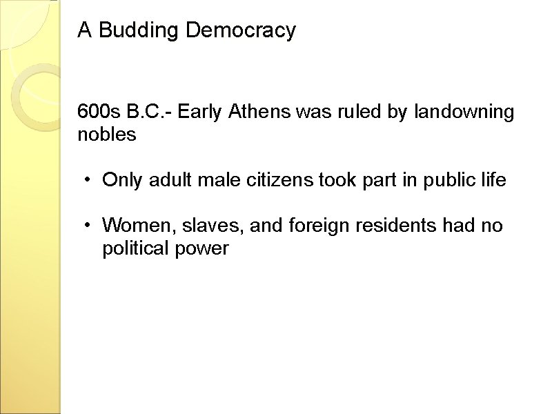 A Budding Democracy 600 s B. C. - Early Athens was ruled by landowning