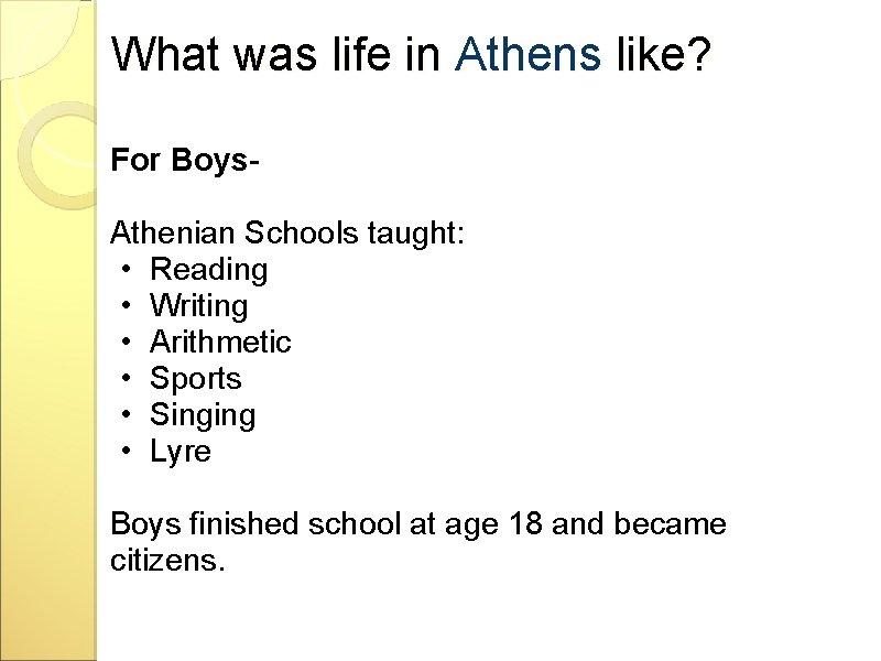 What was life in Athens like? For Boys Athenian Schools taught: • Reading •