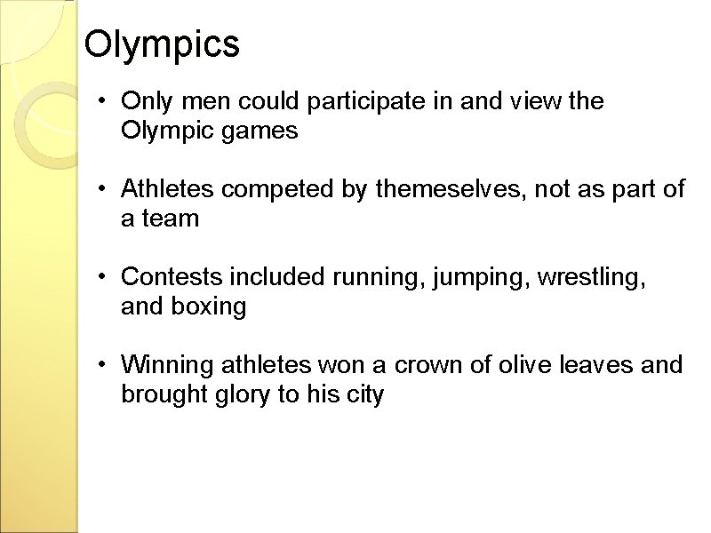 Olympics • Only men could participate in and view the Olympic games • Athletes