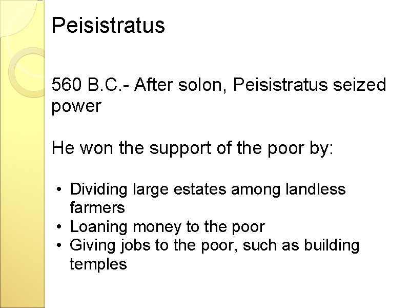 Peisistratus 560 B. C. - After solon, Peisistratus seized power He won the support