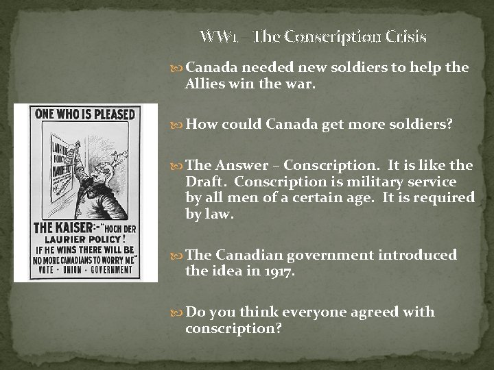 WW 1 – The Conscription Crisis Canada needed new soldiers to help the Allies