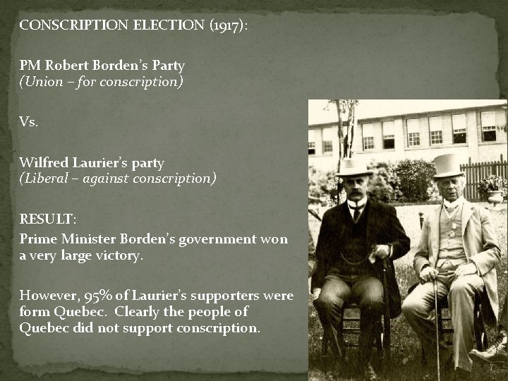 CONSCRIPTION ELECTION (1917): PM Robert Borden’s Party (Union – for conscription) Vs. Wilfred Laurier’s