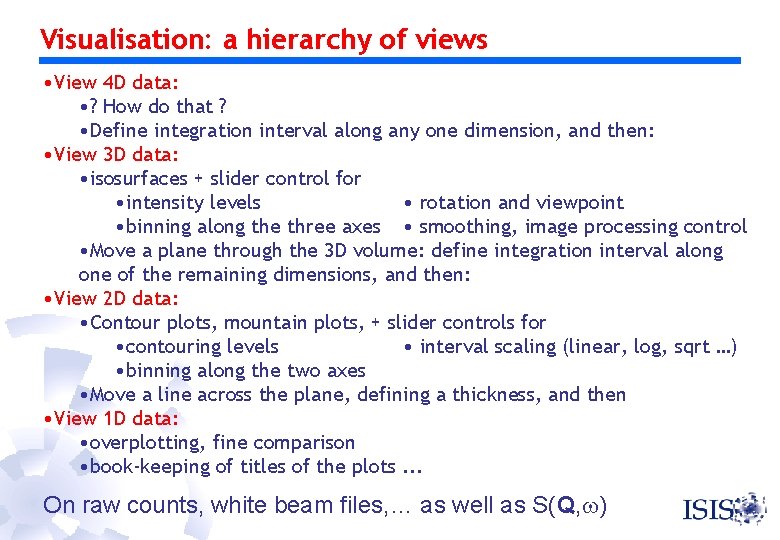 Visualisation: a hierarchy of views • View 4 D data: • ? How do