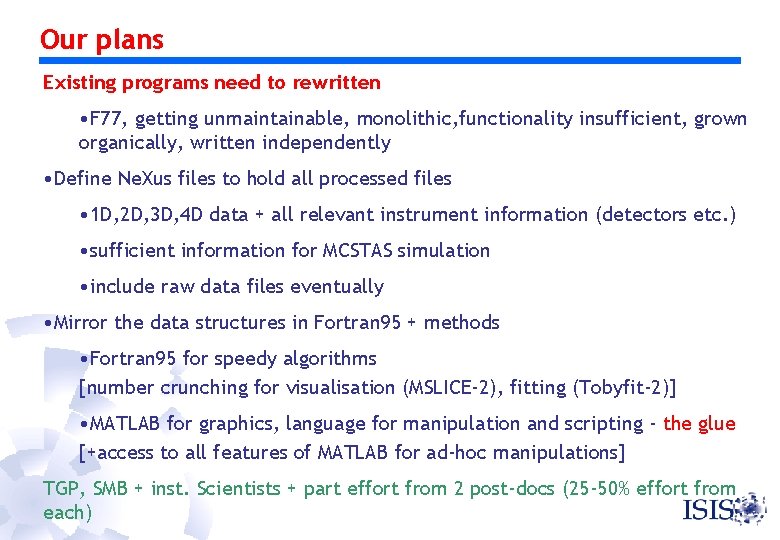 Our plans Existing programs need to rewritten • F 77, getting unmaintainable, monolithic, functionality