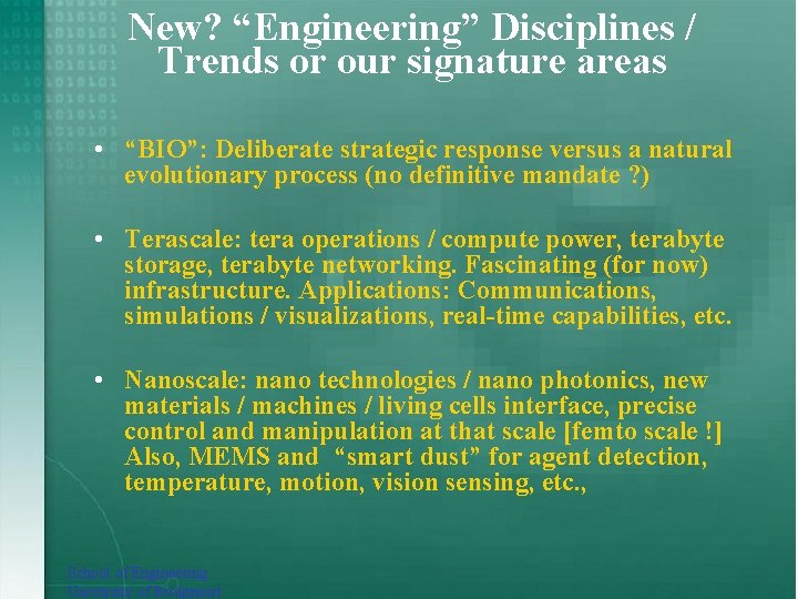 New? “Engineering” Disciplines / Trends or our signature areas • “BIO”: Deliberate strategic response