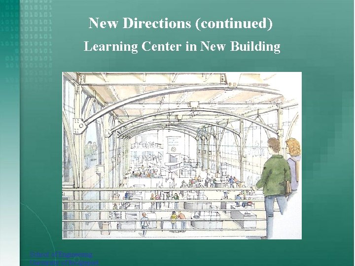 New Directions (continued) Learning Center in New Building School of Engineering University of Bridgeport