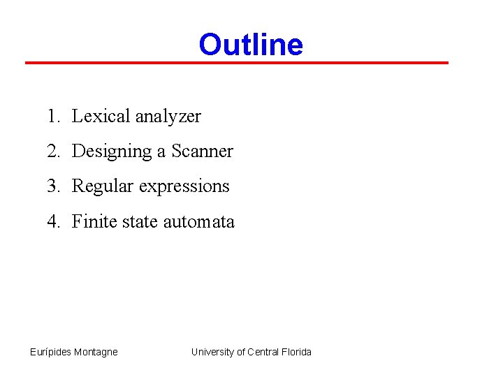 Outline 1. Lexical analyzer 2. Designing a Scanner 3. Regular expressions 4. Finite state