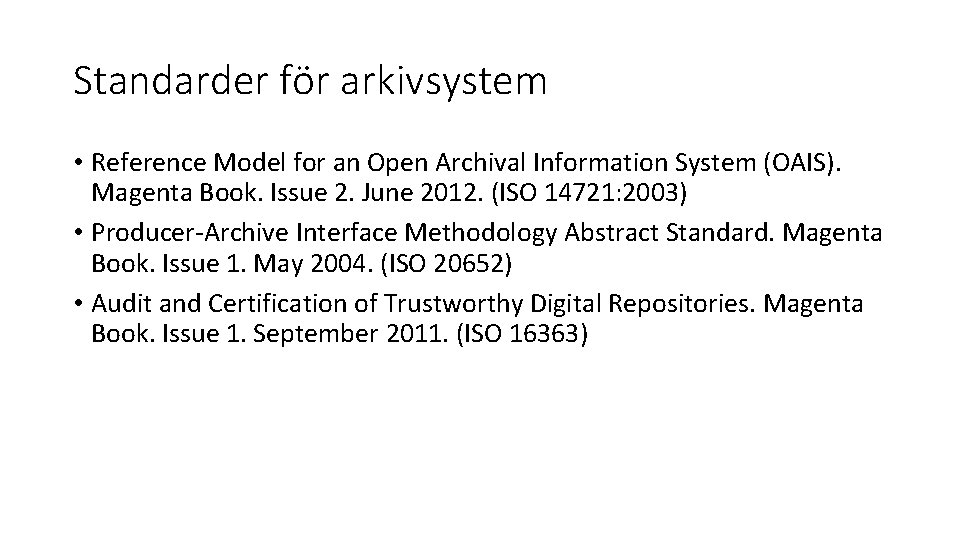 Standarder för arkivsystem • Reference Model for an Open Archival Information System (OAIS). Magenta