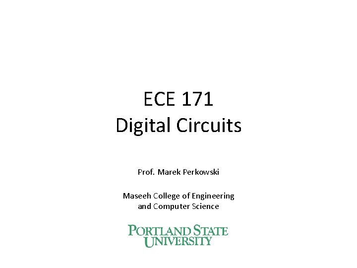 ECE 171 Digital Circuits Prof Marek Perkowski Maseeh