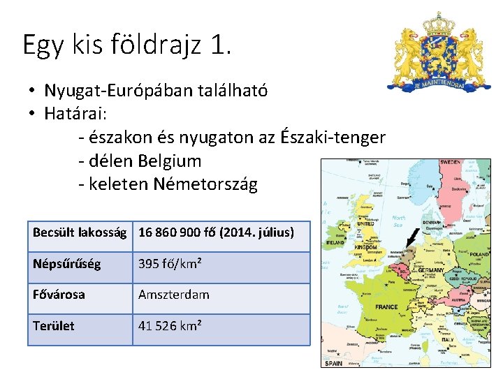 Egy kis földrajz 1. • Nyugat-Európában található • Határai: - északon és nyugaton az