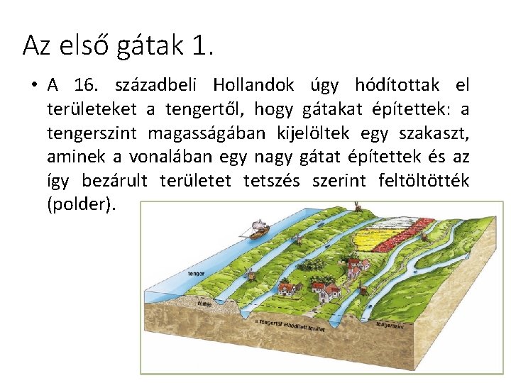 Az első gátak 1. • A 16. századbeli Hollandok úgy hódítottak el területeket a