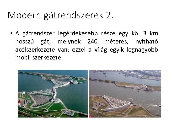 Modern gátrendszerek 2. • A gátrendszer legérdekesebb része egy kb. 3 km hosszú gát,