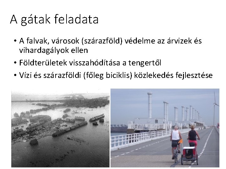 A gátak feladata • A falvak, városok (szárazföld) védelme az árvizek és vihardagályok ellen