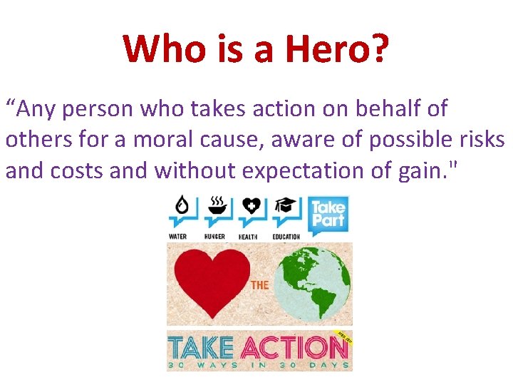 Who is a Hero? “Any person who takes action on behalf of others for