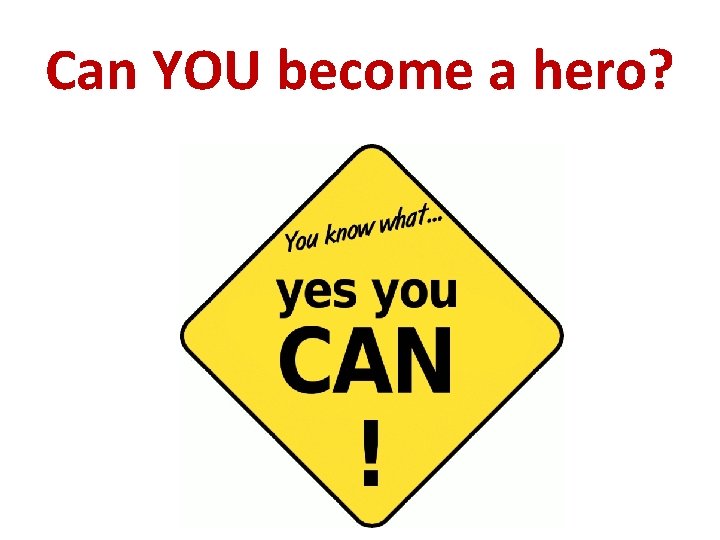 Can YOU become a hero? 