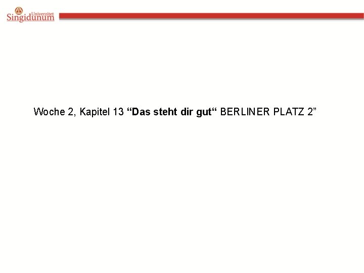  Woche 2, Kapitel 13 “Das steht dir gut“ BERLINER PLATZ 2” 