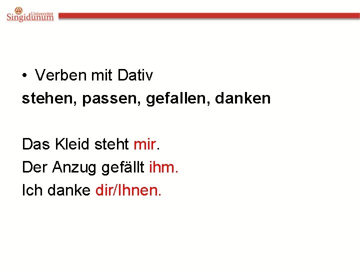  • Verben mit Dativ stehen, passen, gefallen, danken Das Kleid steht mir. Der