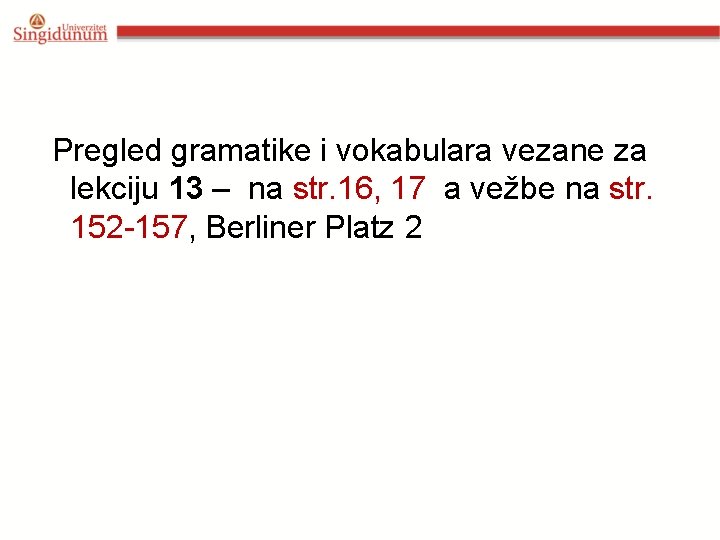  Pregled gramatike i vokabulara vezane za lekciju 13 – na str. 16, 17