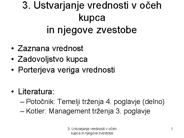 3. Ustvarjanje vrednosti v očeh kupca in njegove zvestobe • Zaznana vrednost • Zadovoljstvo