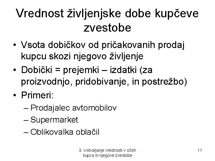 Vrednost življenjske dobe kupčeve zvestobe • Vsota dobičkov od pričakovanih prodaj kupcu skozi njegovo