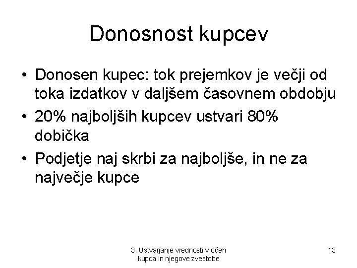 Donosnost kupcev • Donosen kupec: tok prejemkov je večji od toka izdatkov v daljšem