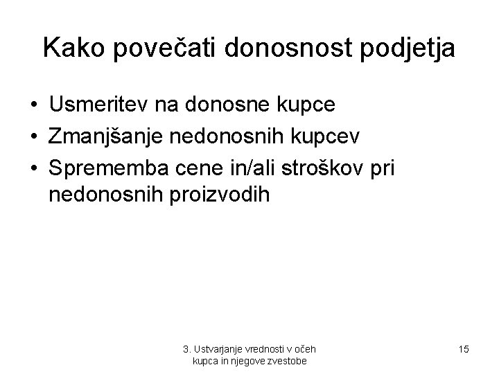 Kako povečati donosnost podjetja • Usmeritev na donosne kupce • Zmanjšanje nedonosnih kupcev •