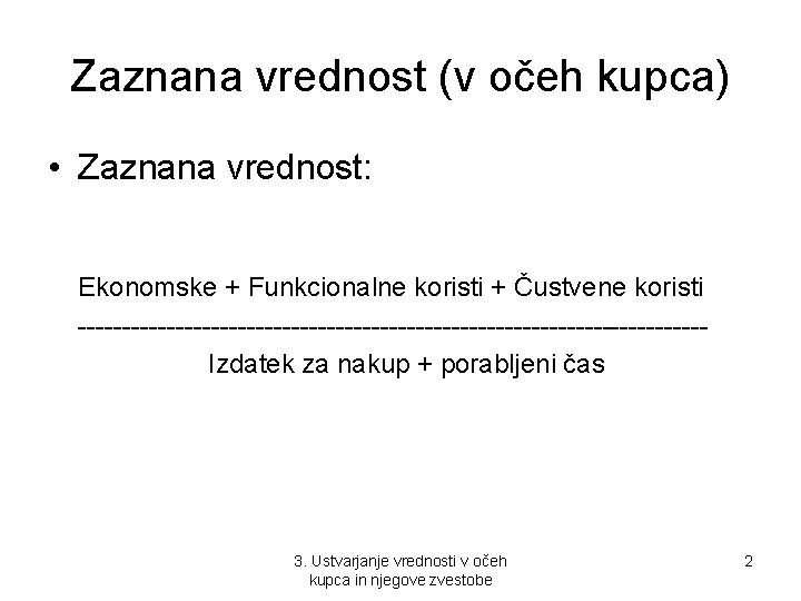 Zaznana vrednost (v očeh kupca) • Zaznana vrednost: Ekonomske + Funkcionalne koristi + Čustvene