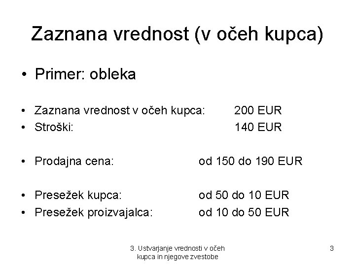 Zaznana vrednost (v očeh kupca) • Primer: obleka • Zaznana vrednost v očeh kupca: