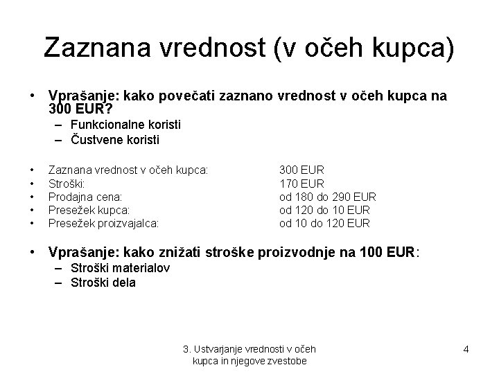 Zaznana vrednost (v očeh kupca) • Vprašanje: kako povečati zaznano vrednost v očeh kupca