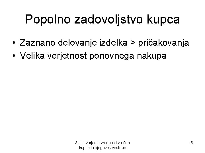 Popolno zadovoljstvo kupca • Zaznano delovanje izdelka > pričakovanja • Velika verjetnost ponovnega nakupa