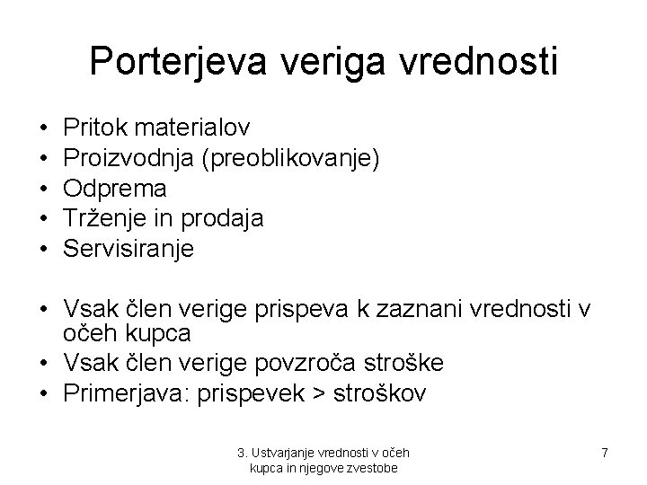 Porterjeva veriga vrednosti • • • Pritok materialov Proizvodnja (preoblikovanje) Odprema Trženje in prodaja