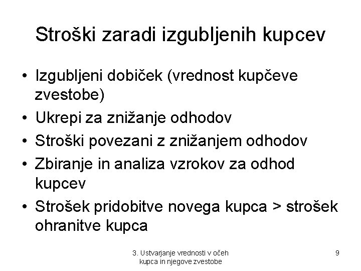 Stroški zaradi izgubljenih kupcev • Izgubljeni dobiček (vrednost kupčeve zvestobe) • Ukrepi za znižanje