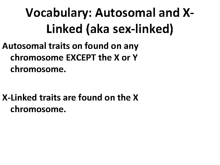 Vocabulary: Autosomal and XLinked (aka sex-linked) Autosomal traits on found on any chromosome EXCEPT