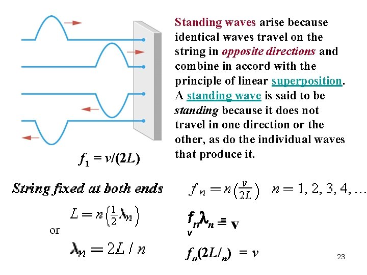 f 1 = v/(2 L) or Standing waves arise because identical waves travel on