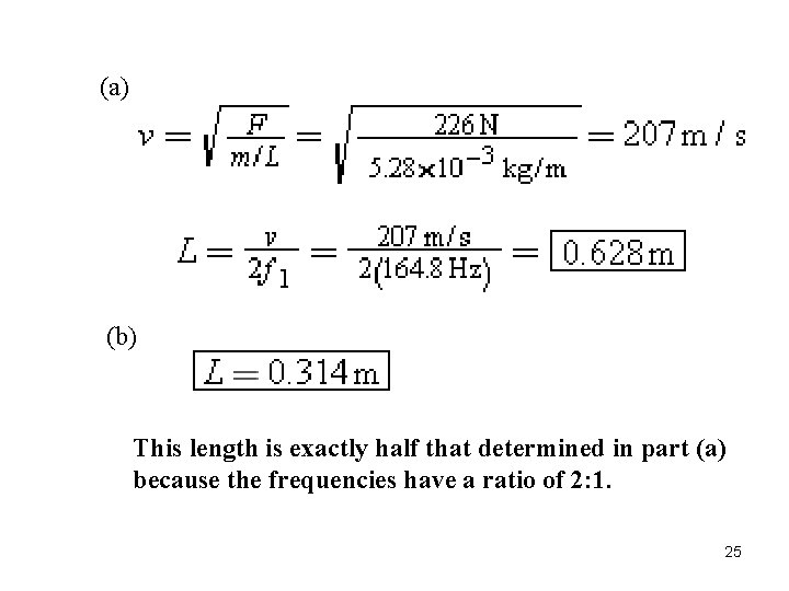 (a) (b) This length is exactly half that determined in part (a) because the