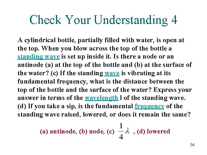Check Your Understanding 4 A cylindrical bottle, partially filled with water, is open at