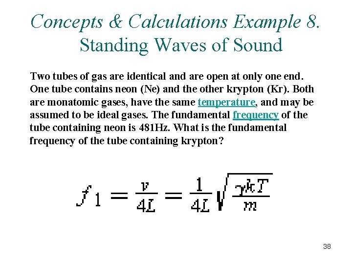 Concepts & Calculations Example 8. Standing Waves of Sound Two tubes of gas are