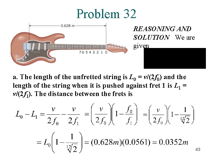 Problem 32 REASONING AND SOLUTION We are given a. The length of the unfretted