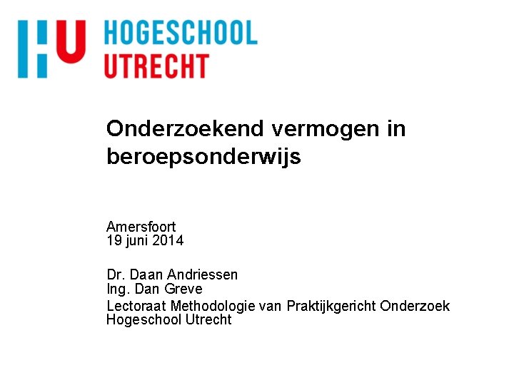 Onderzoekend vermogen in beroepsonderwijs Amersfoort 19 juni 2014 Dr. Daan Andriessen Ing. Dan Greve