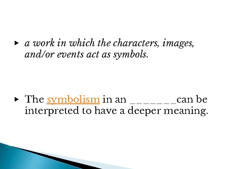 ▶ a work in which the characters, images, and/or events act as symbols. ▶