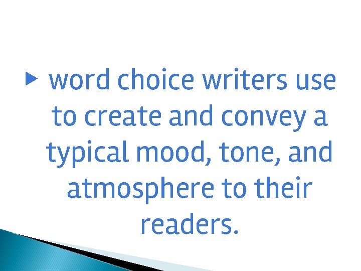 ▶ word choice writers use to create and convey a typical mood, tone, and