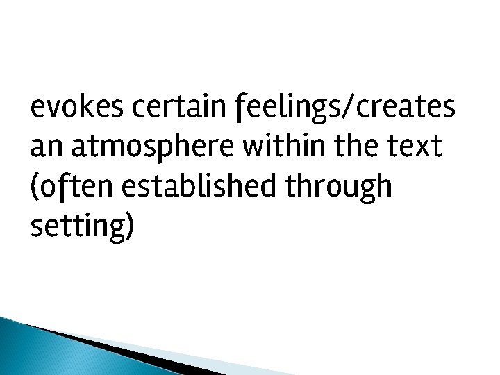 evokes certain feelings/creates an atmosphere within the text (often established through setting) 